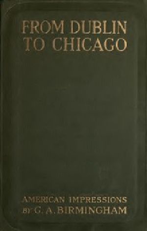 [Gutenberg 56348] • From Dublin to Chicago / Some Notes on a Tour in America